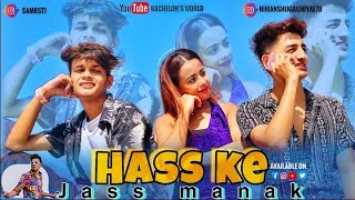 Hass Ke : Jass Manak | New Punjabi Song | Bachelor&#39;s World