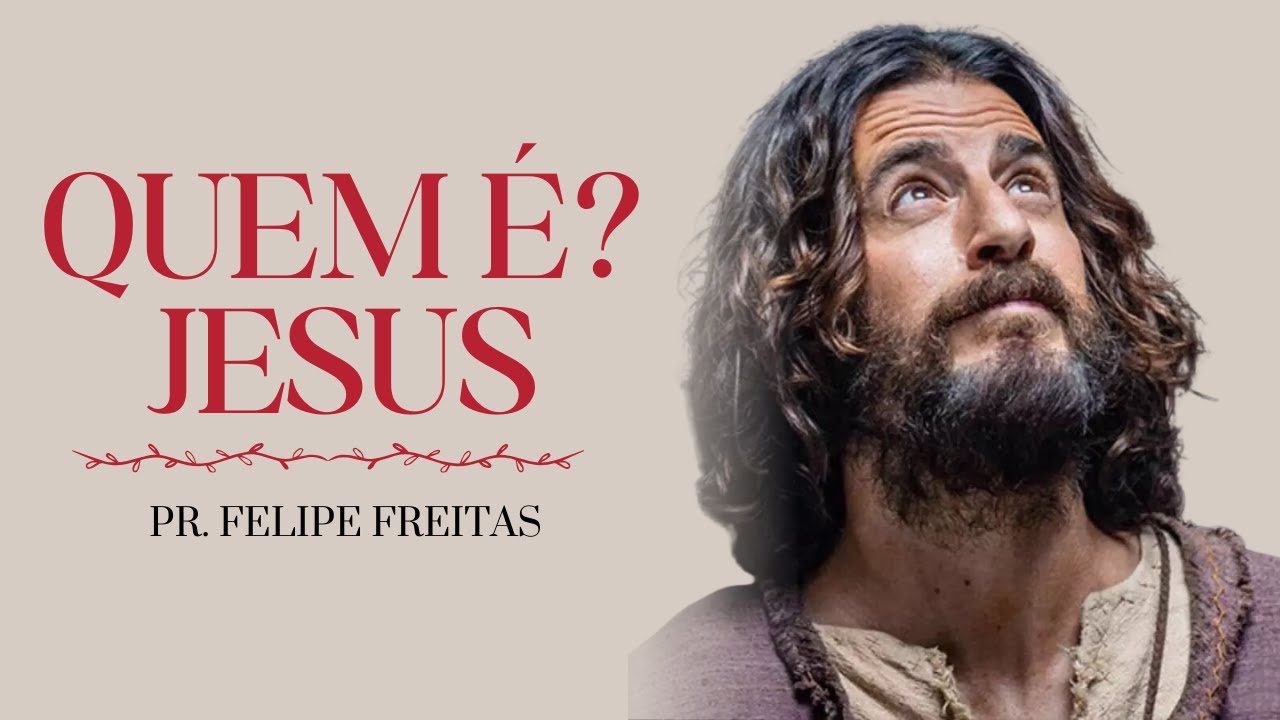 QUEM É JESUS? PR. FELIPE FREITAS