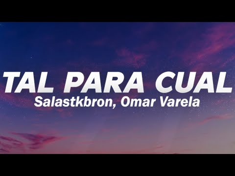 Salastkbron, Omar Varela - Tal Para Cual 💔 (Letra)