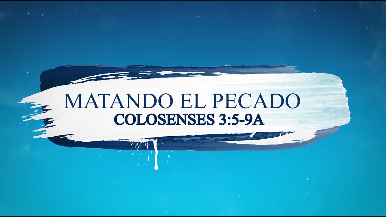 🔴Matando el Pecado - Colosenses 3:5-9A