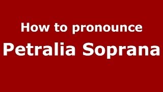 How to pronounce Petralia Soprana