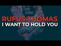 Rufus Thomas - I Want To Hold You (Official Audio)