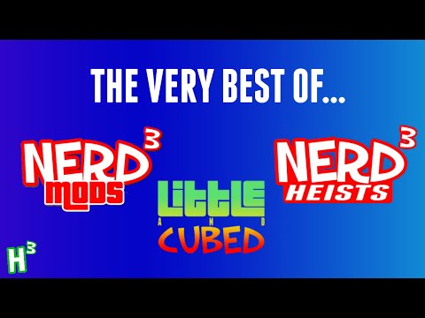 The Very Best Of: Nerd³ Mods/Heists/Little & Cubed