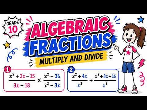 Multiply and Divide Algebraic Fractions | Grade 10 Maths | CAPS