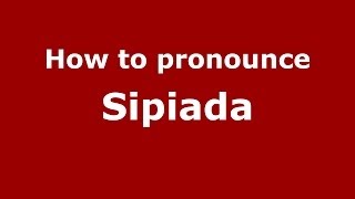 How to pronounce Sipiada