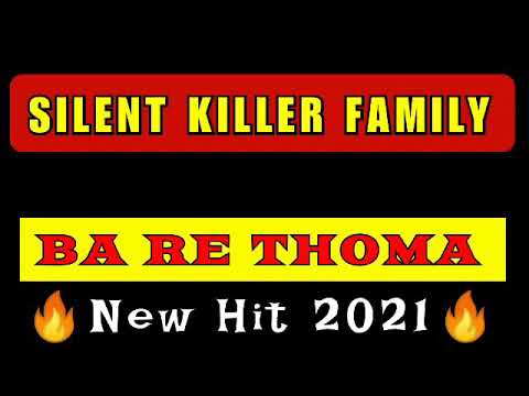 SILENT KILLER FAM_BA RE THOMA(NEW HIT 2021)