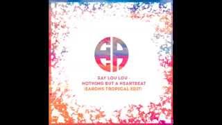 Say Lou Lou - Nothing but a heartbeat (Earons Tropical edit)