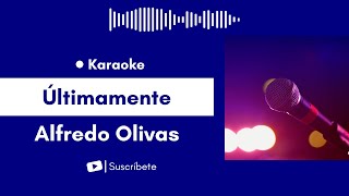 Ultimamente - Alfredo Olivas Karaoke