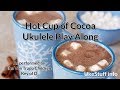 Hot Cup Of Cocoa Ukulele Play Along