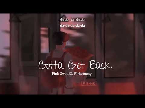 Vietsub | Gotta Get Back - Pink Sweat$, P1Harmony | Lyrics Video