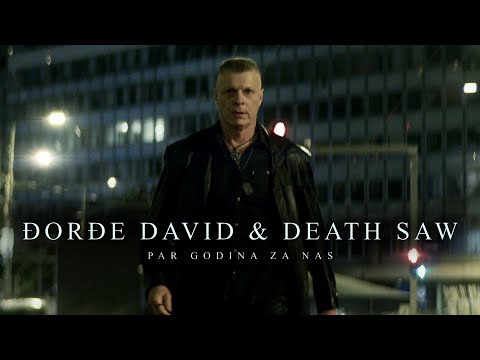 DJORDJE DAVID & DEATH SAW - PAR GODINA ZA NAS - (OFFICIAL VIDEO)