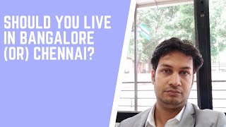 SHOULD YOU LIVE IN CHENNAI OR BANGALORE? MILLION DOLLAR QUESTION ANSWERED