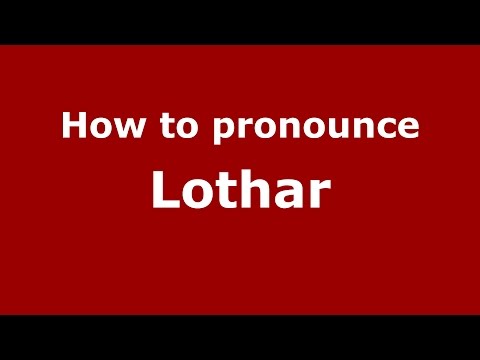How to pronounce Lothar