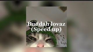 Download lagu Buddah lovaz (speed up) mp3 Download lagu Buddah lovaz (speed up) mp3