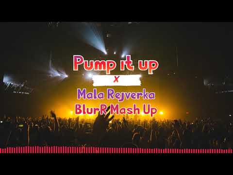 Pump it Up x Mala Rejverka(BlurR Mash Up)