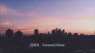 EDEN - Forever//Over (With Rain)