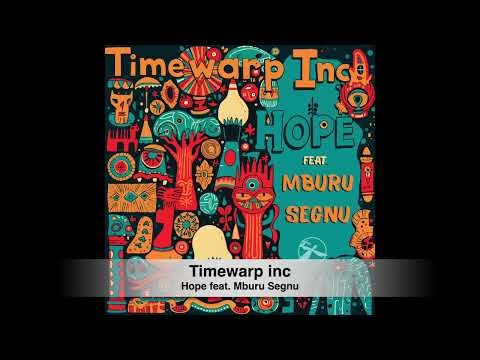 Timewarp inc - Hope feat. Mburu Segnu