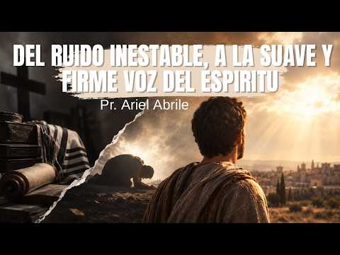 DEL RUIDO INESTABLE, A LA SUAVE Y FIRME VOZ DEL ESPIRITU | Pr. Ariel Abrile