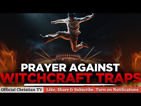 PRAYER AGAINST WITCHCRAFT TRAPS | Spiritual Warfare Prayers