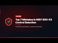 TOP 7 MISTAKES IN NIST 800-53 CONTROL SELECTION