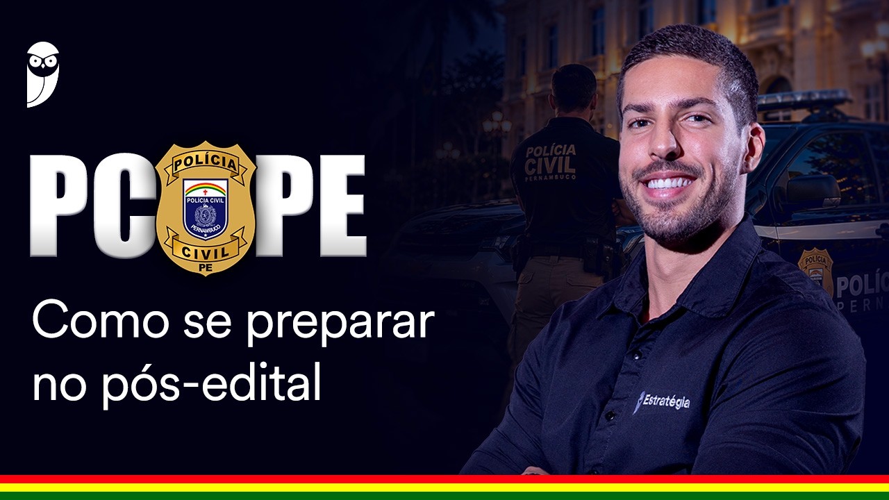 Concurso PC PE: como se preparar no pós-edital