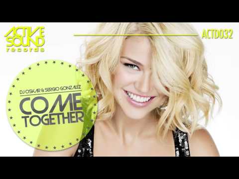 #ACTD032# DJ OSKAR & SERGIO GONZÁLEZ - COME TOGETHER [ACTIVE SOUND Records]