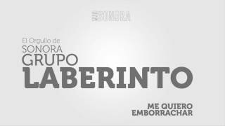 GRUPO LABERINTO - ME QUIERO EMBORRACHAR