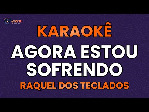 KARAOKÊ 🎤 - AGORA ESTOU SOFRENDO - RAQUEL DOS TECLADOS