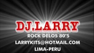 DJ LARRY XTREM ROCK DELOS 80S.mpg