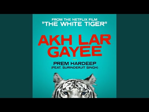 Akh Lar Gayee (feat. Surinderjit Singh) (From the Netflix Film "The White Tiger")