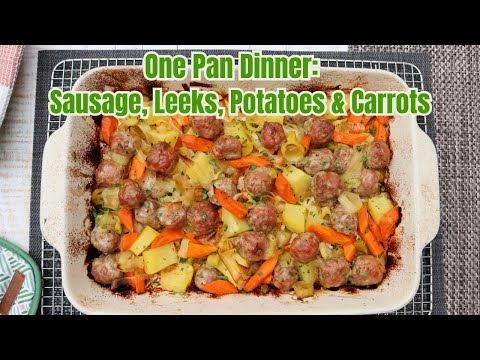 One Pan Dinner: Sausage, Leeks, Potatoes & Carrots
