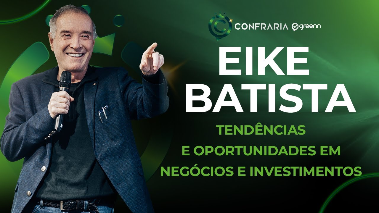 Eike Batista: Antecipando o Futuro dos Negócios | Confraria Greenn