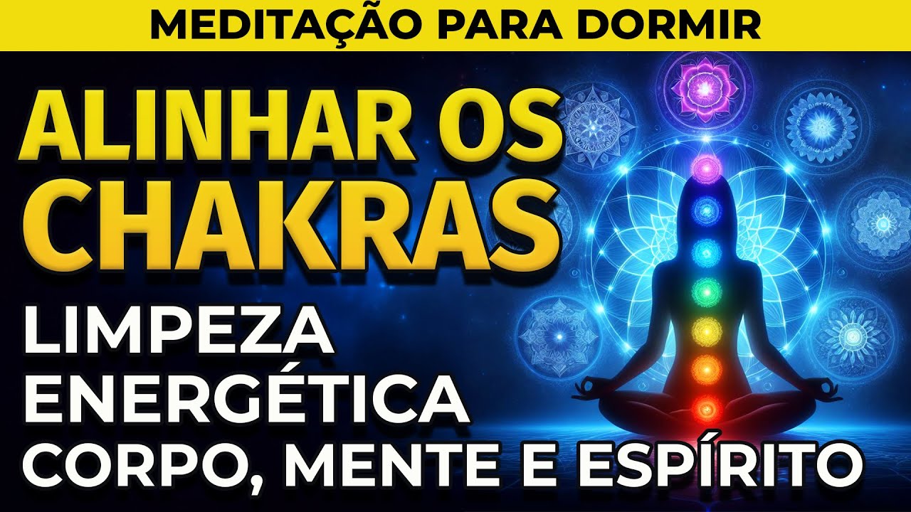 MEDITAÇÃO PARA DORMIR: ALINHAR OS CHAKRAS | LIMPAR ENERGIAS DO CORPO, MENTE E ESPÍRITO