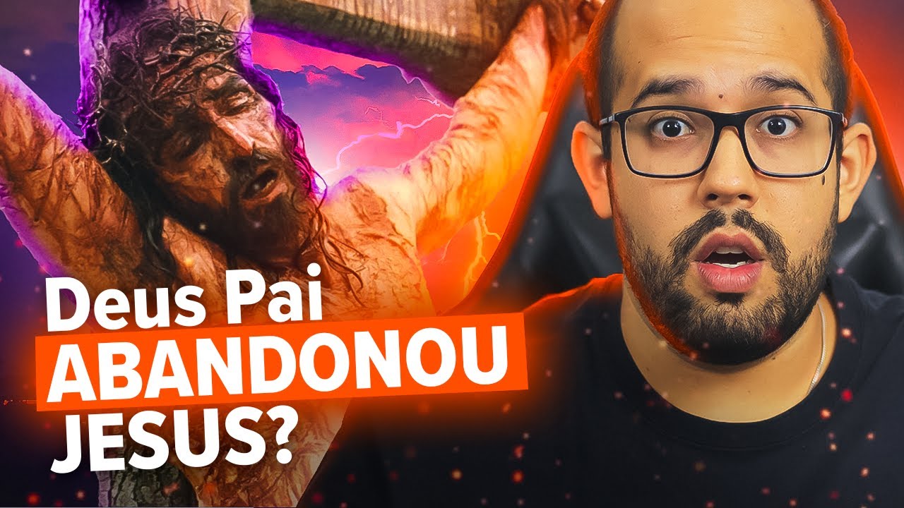 Deus Pai ABANDONOU JESUS na cruz?