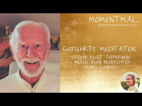 Geführte Meditation "Erlebe Kurt Tepperwein - Werde zum Beobachter deines Lebens"