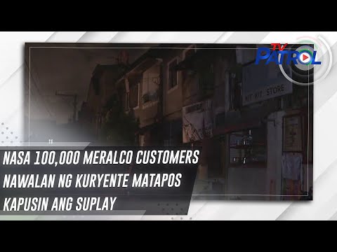 Nasa 100,000 Meralco customers nawalan ng kuryente matapos kapusin ang suplay TV Patrol