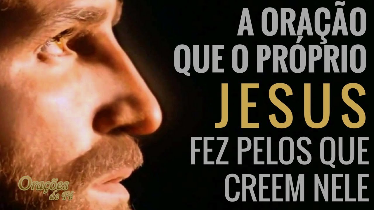 A Oração que o próprio Jesus fez pelos que creem nele