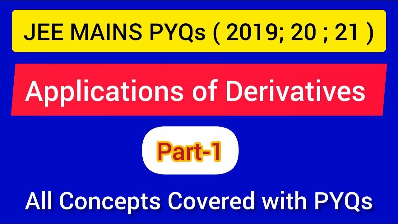 Applications Of Derivatives: ( part-1): JEE MAINS PYQs ( 2019 , 2020 , 2021 )
