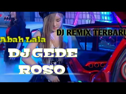 Gede roso remix - abah lala || dj terbaru