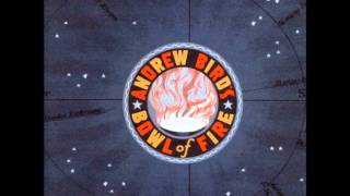Andrew Bird&#39;s Bowl of Fire
