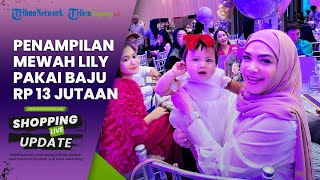 Kini Jadi Anak Sultan, Penampilan Baby Lily saat Bersama Mama Rieta Disorot, Pakai Baju Rp 13 Juta