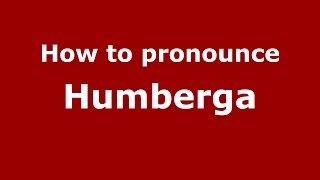 How to pronounce Humberga
