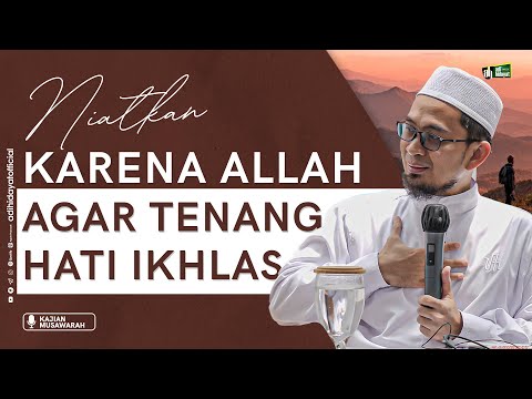 Niatkan Karena Allah Agar Tenang Hati Ikhlas - Ustadz Adi Hidayat