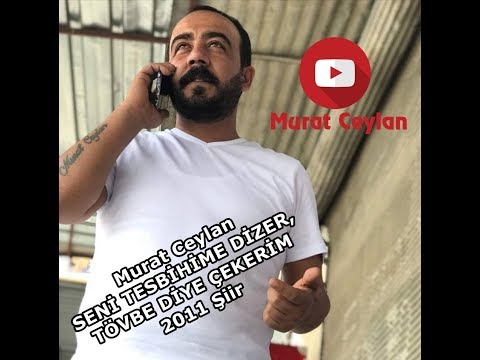 Murat Ceylan SENİ TESBİHİME DİZER TÖVBE DİYE ÇEKERİM 2011 Şiir