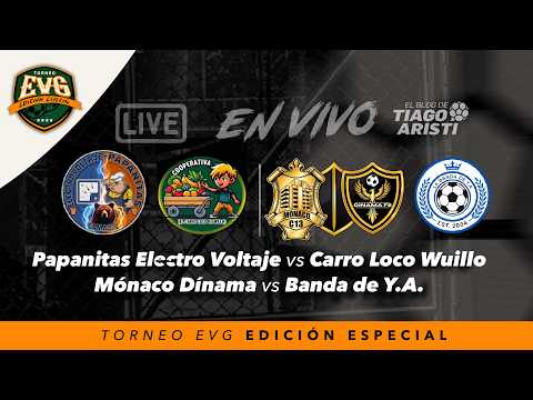Papanitas Electro Voltaje vs Carro Loco / Mónaco Dínama vs Banda Y.A. 🚨 ¡EN VIVO! #TorneoEVG Ed. Esp