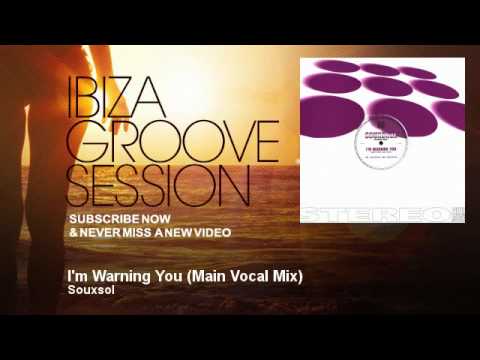 Souxsol - I'm Warning You - Main Vocal Mix - IbizaGrooveSession