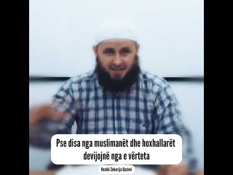 Pse disa nga muslimanët dhe hoxhallarët devijojnë nga e vërteta - Hoxhë Zekerija Qazimi