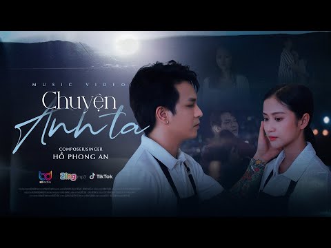CHUYỆN ANH TA - HỒ PHONG AN | MV OFFICIAL