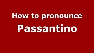 How to pronounce Passantino