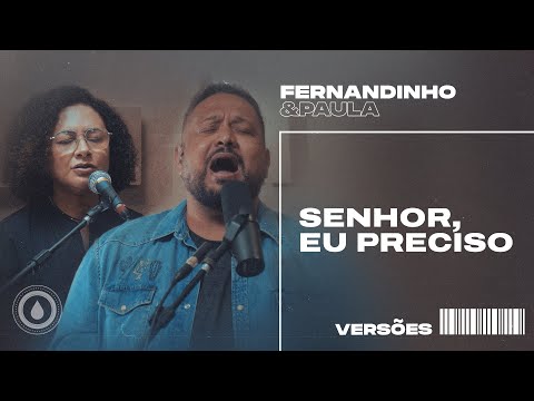 SENHOR, EU PRECISO (LORD I NEED YOU) | Fernandinho e Paula - Versões